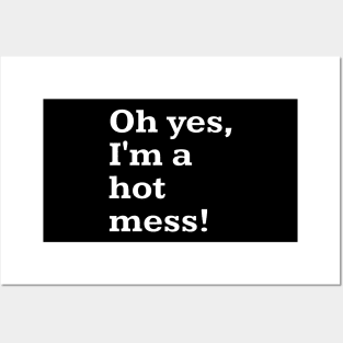 Oh yes, I'm a hot mess! Posters and Art